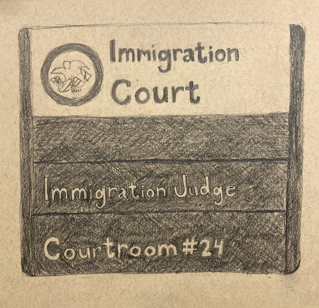 Sign outside of courtroom. Sign reads: "Immigration Court  /  Immigration Judge  /   Courtroom #24